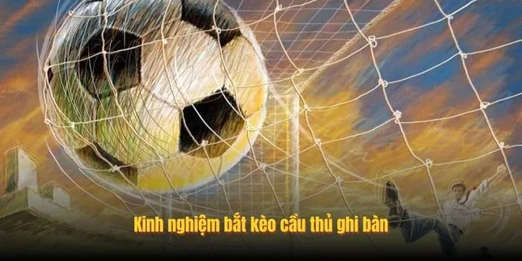 Chinh Phục Kèo Cầu Thủ Ghi Bàn Và Nghệ Thuật Chọn Mặt Gửi Vàng