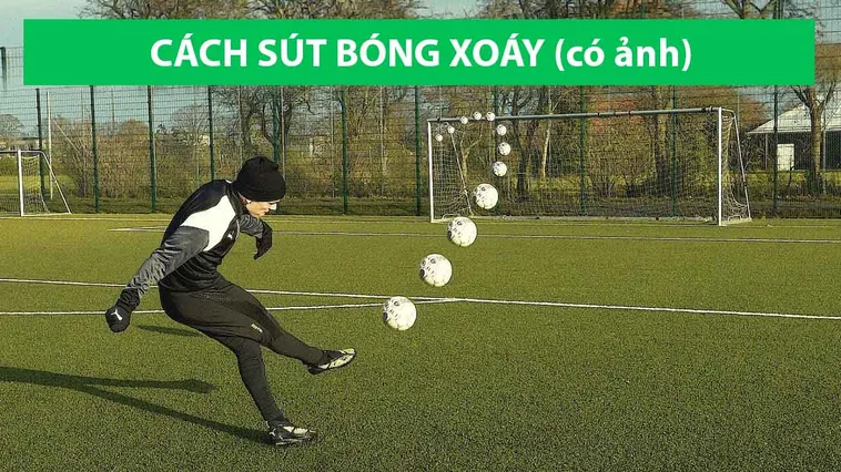 Chinh Phục Mọi Khung Thành Với Kỹ Thuật Sút Bóng Xoáy Đỉnh Cao