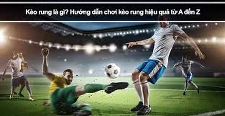 Chinh Phục Kèo Rung Trong Bóng Đá Với Những Chiến Thuật Đánh Nhanh Thắng Lớn